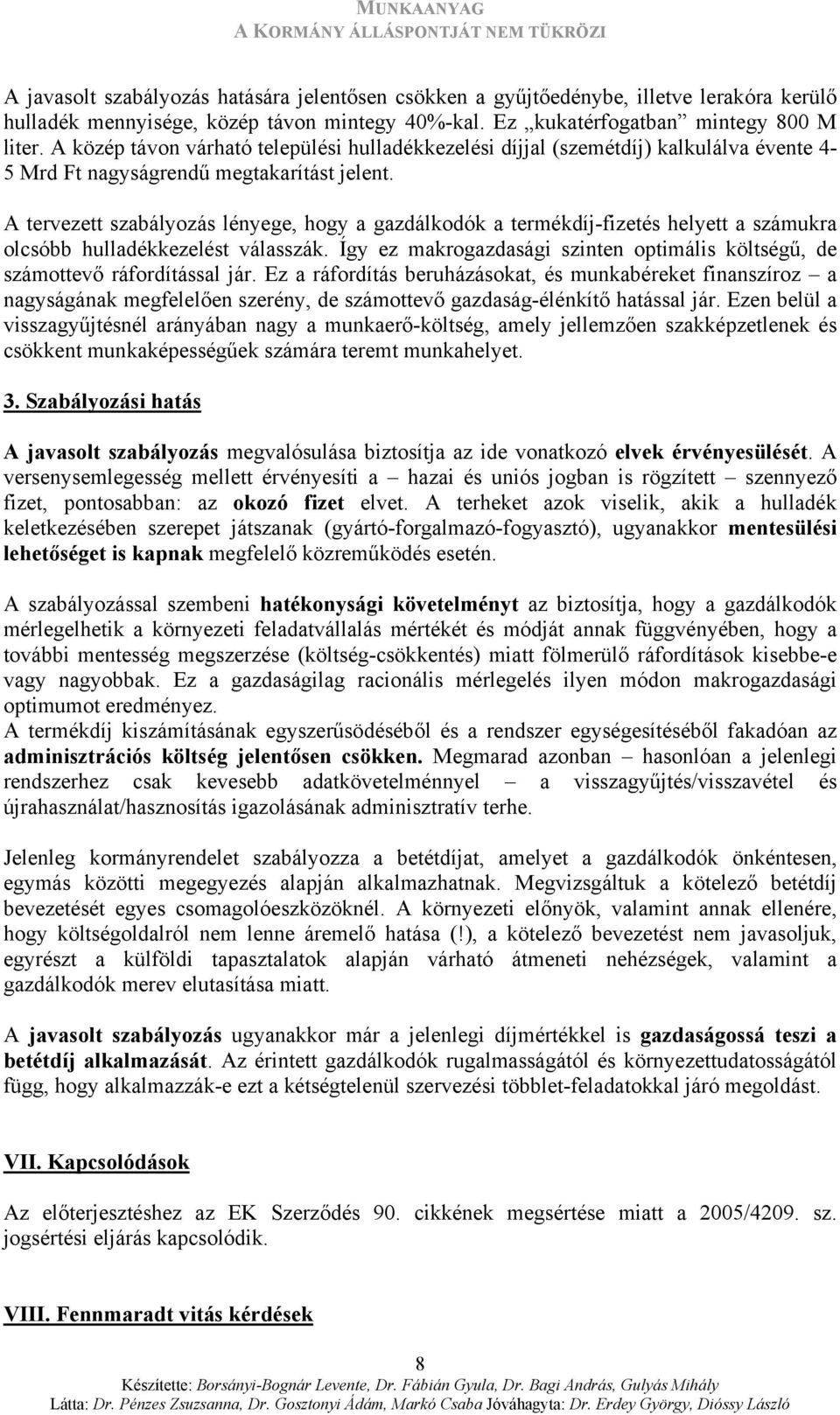 A tervezett szabályozás lényege, hogy a gazdálkodók a termékdíj-fizetés helyett a számukra olcsóbb hulladékkezelést válasszák.