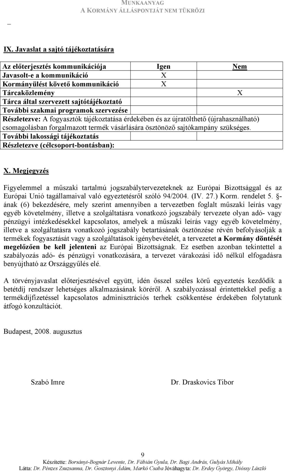 szükséges. További lakossági tájékoztatás Részletezve (célcsoport-bontásban): X.