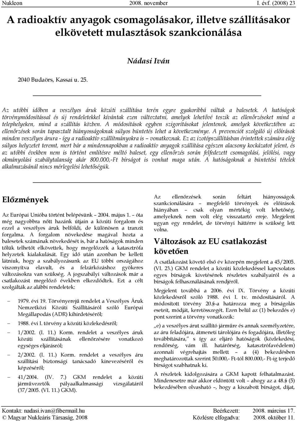 A hatóságok törvénymódosítással és új rendeletekkel kívántak ezen változtatni, amelyek lehetővé teszik az ellenőrzéseket mind a telephelyeken, mind a szállítás közben.