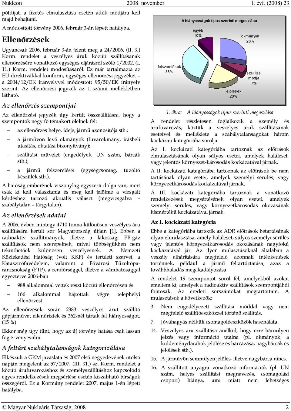 Ez már tartalmazta az EU direktívákkal konform, egységes ellenőrzési jegyzéket a 2004/12/EK irányelvvel módosított 95/50/EK irányelv szerint. Az ellenőrzési jegyzék az 1. számú mellékletben látható.