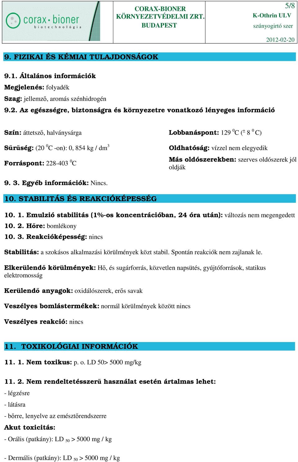 Oldhatóság: vízzel nem elegyedik Más oldószerekben: szerves oldószerek jól oldják 9. 3. Egyéb információk: Nincs. 10