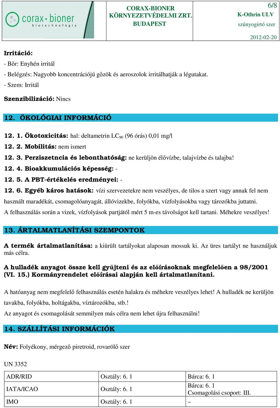 12. 4. Bioakkumulációs képesség: - 12. 5. A PBT-értékelés eredményei: - 12. 6.