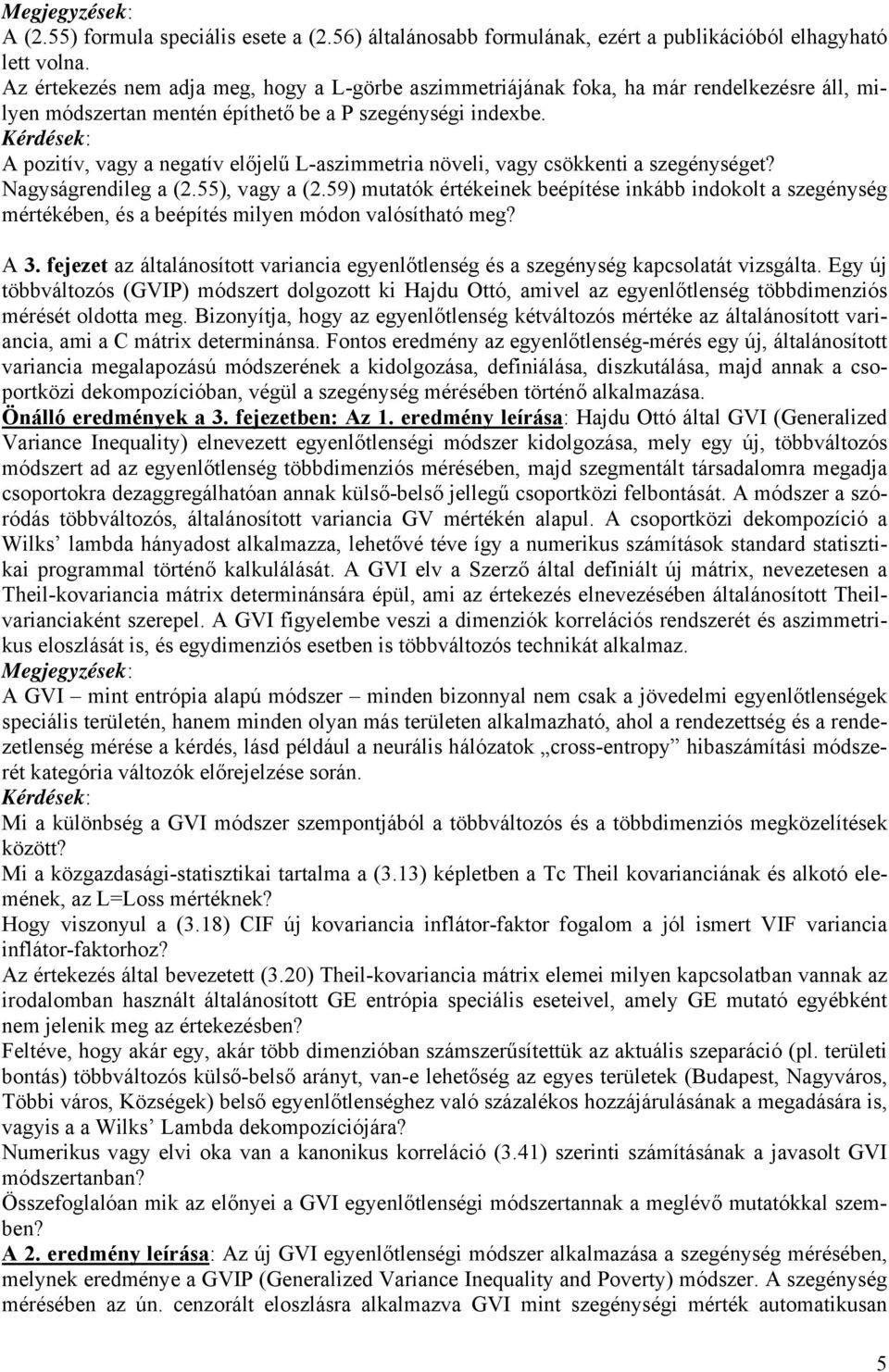 A pozitív, vagy a negatív előjelű L-aszimmetria növeli, vagy csökkenti a szegénységet? Nagyságrendileg a (2.55), vagy a (2.