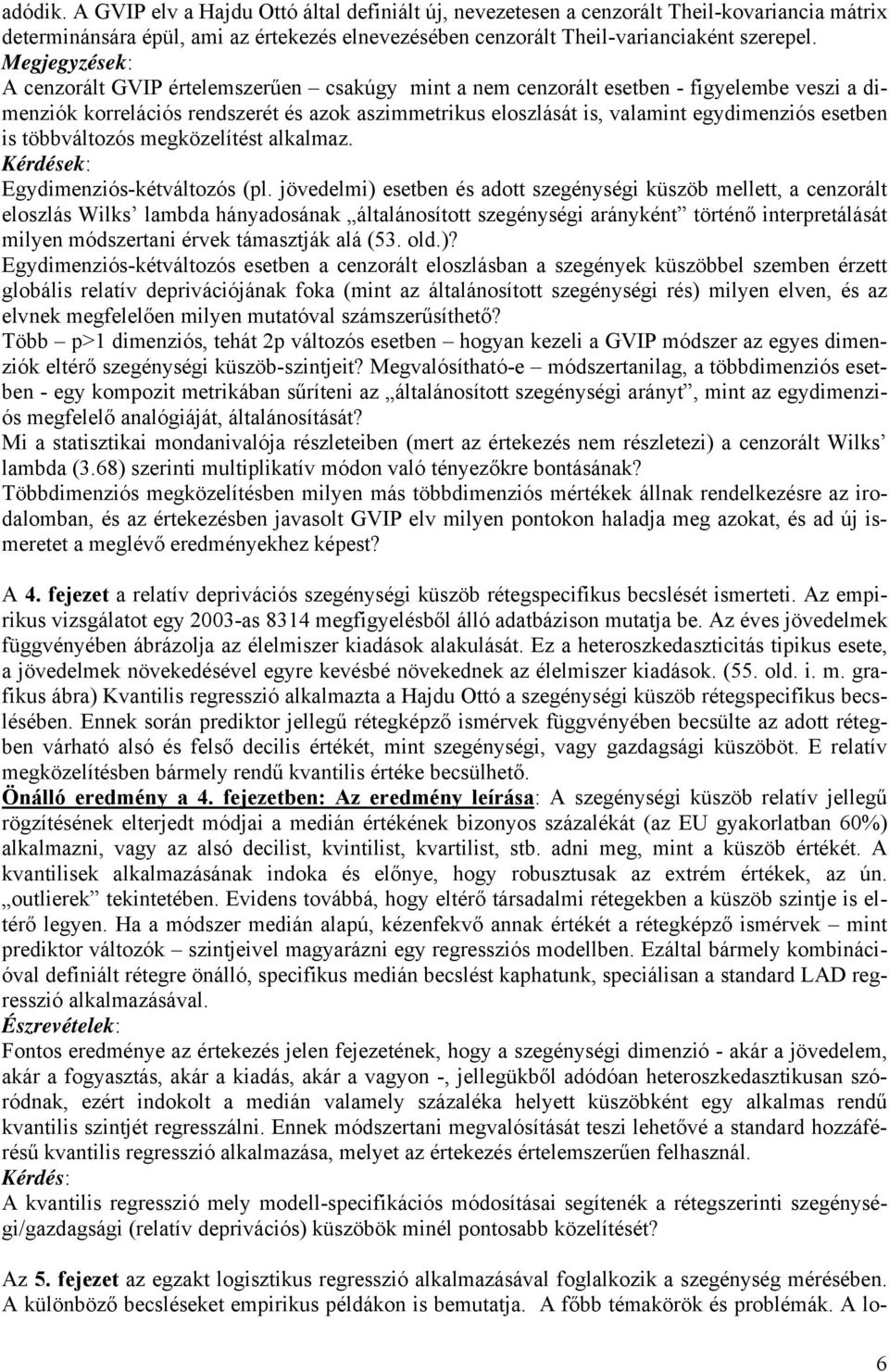 esetben is többváltozós megközelítést alkalmaz. Egydimenziós-kétváltozós (pl.