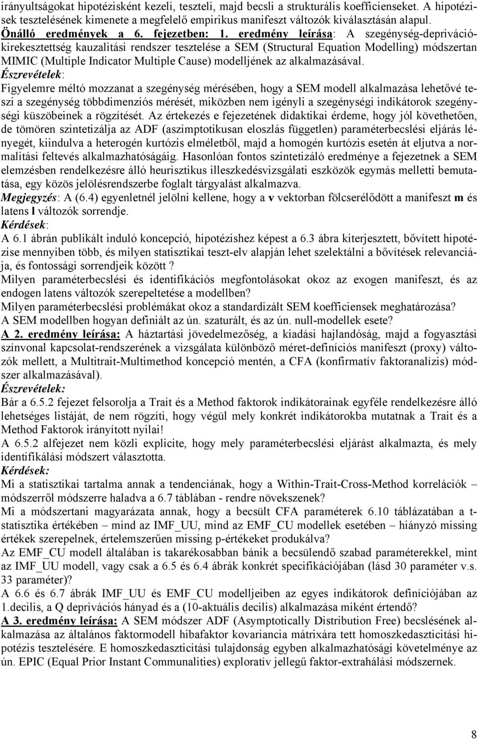 eredmény leírása: A szegénység-deprivációkirekesztettség kauzalitási rendszer tesztelése a SEM (Structural Equation Modelling) módszertan MIMIC (Multiple Indicator Multiple Cause) modelljének az