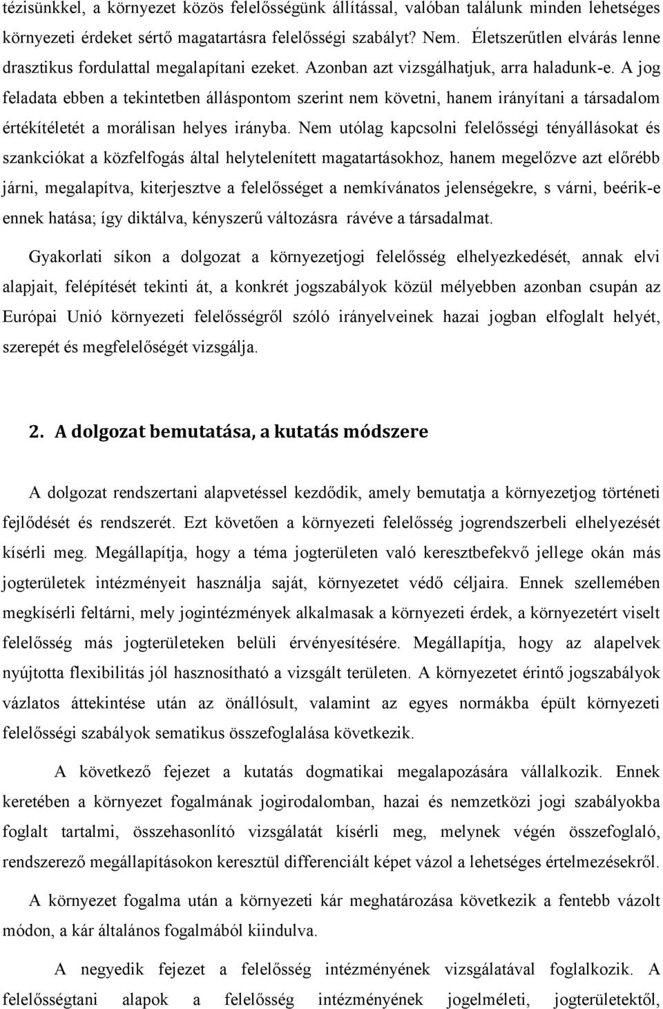 A jog feladata ebben a tekintetben álláspontom szerint nem követni, hanem irányítani a társadalom értékítéletét a morálisan helyes irányba.
