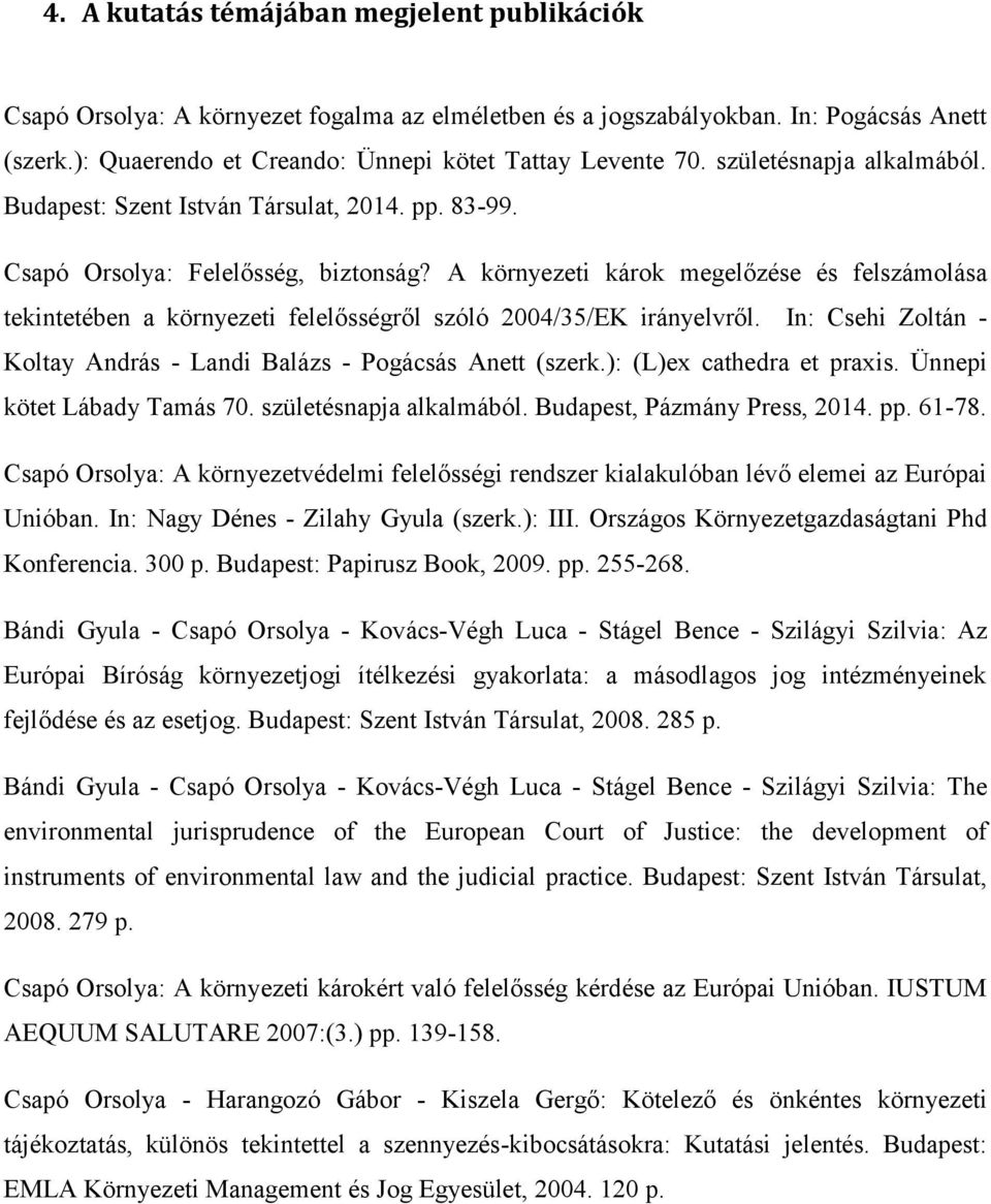 A környezeti károk megelőzése és felszámolása tekintetében a környezeti felelősségről szóló 2004/35/EK irányelvről. In: Csehi Zoltán - Koltay András - Landi Balázs - Pogácsás Anett (szerk.