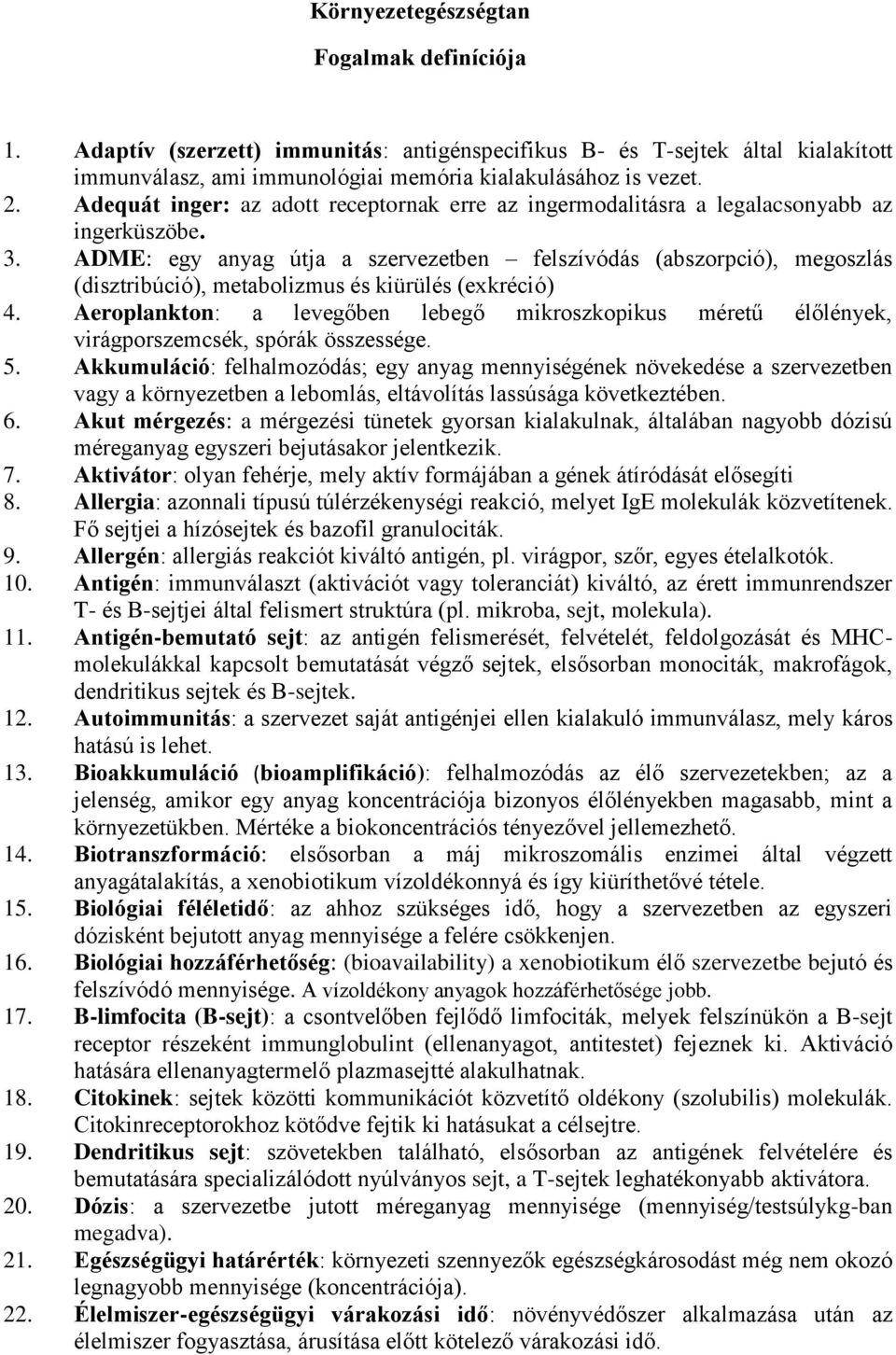 ADME: egy anyag útja a szervezetben felszívódás (abszorpció), megoszlás (disztribúció), metabolizmus és kiürülés (exkréció) 4.