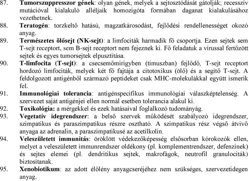 Ezen sejtek sem T-sejt receptort, sem B-sejt receptort nem fejeznek ki. Fő feladatuk a vírussal fertőzött sejtek és egyes tumorsejtek elpusztítása. 90.