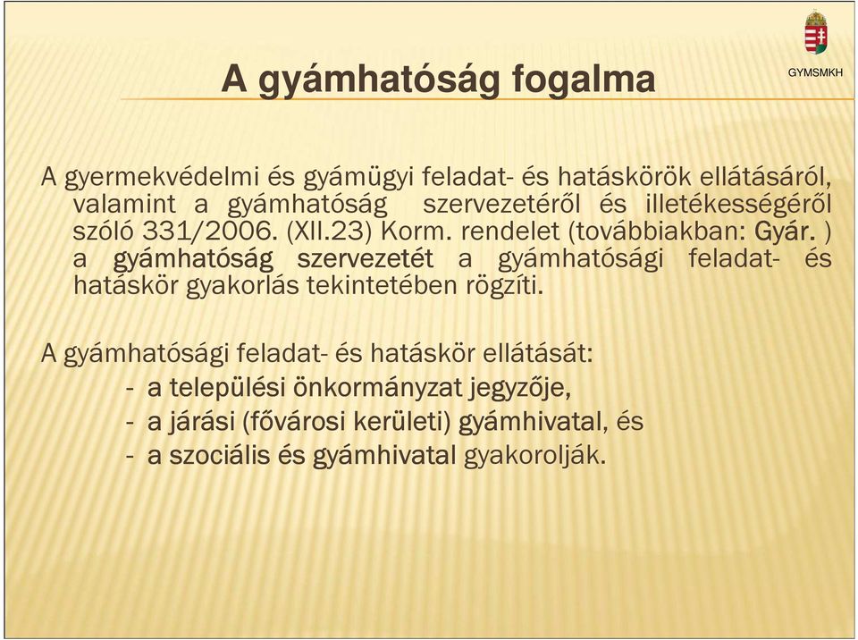 ) a gyámhatóság szervezetét a gyámhatósági feladat- és hatáskör gyakorlás tekintetében rögzíti.