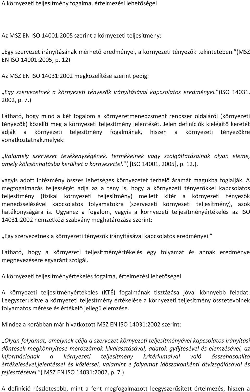 ) Látható, hogy mind a két fogalom a környezetmenedzsment rendszer oldaláról (környezeti tényezők) közelíti meg a környezeti teljesítmény jelentését.