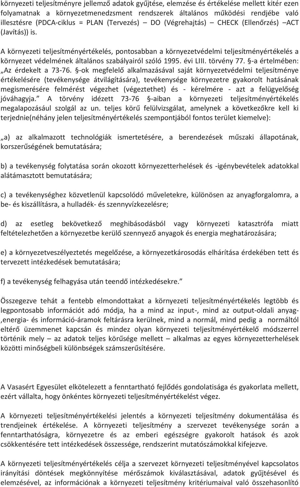 A környezeti teljesítményértékelés, pontosabban a környezetvédelmi teljesítményértékelés a környezet védelmének általános szabályairól szóló 1995. évi LIII. törvény 77.