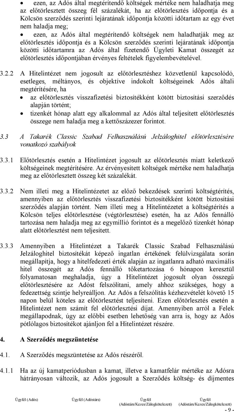 időtartamra az Adós által fizetendő Ügyleti Kamat összegét az előtörlesztés időpontjában érvényes feltételek figyelembevételével. 3.2.