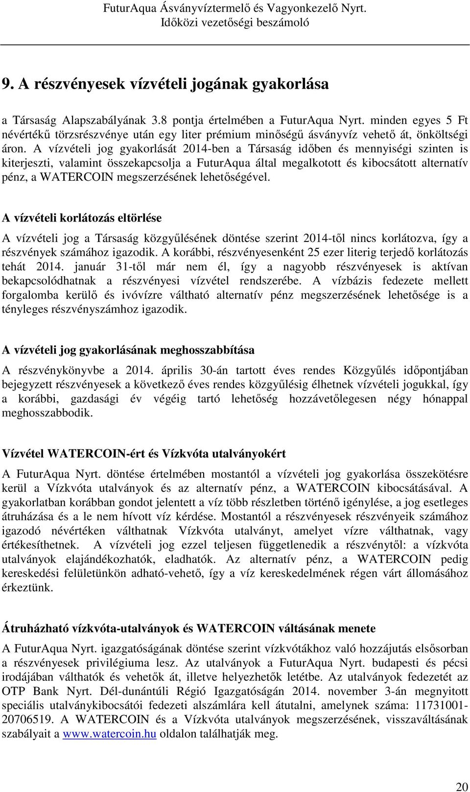 A vízvételi jog gyakorlását 2014-ben a Társaság időben és mennyiségi szinten is kiterjeszti, valamint összekapcsolja a FuturAqua által megalkotott és kibocsátott alternatív pénz, a WATERCOIN