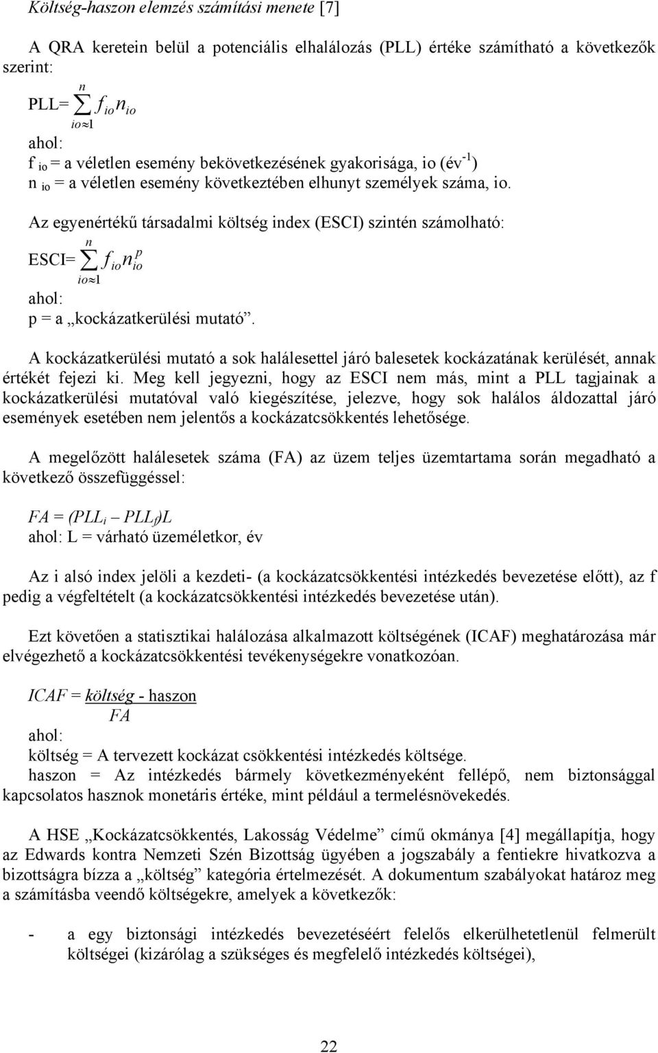 Az egyenértékű társadalmi költség index (ESCI) szintén számolható: n p ESCI= f io n io io 1 ahol: p = a kockázatkerülési mutató.