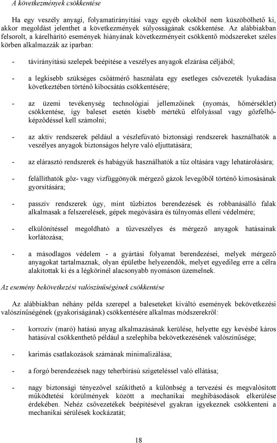 céljából; - a legkisebb szükséges csőátmérő használata egy esetleges csővezeték lyukadása következtében történő kibocsátás csökkentésére; - az üzemi tevékenység technológiai jellemzőinek (nyomás,