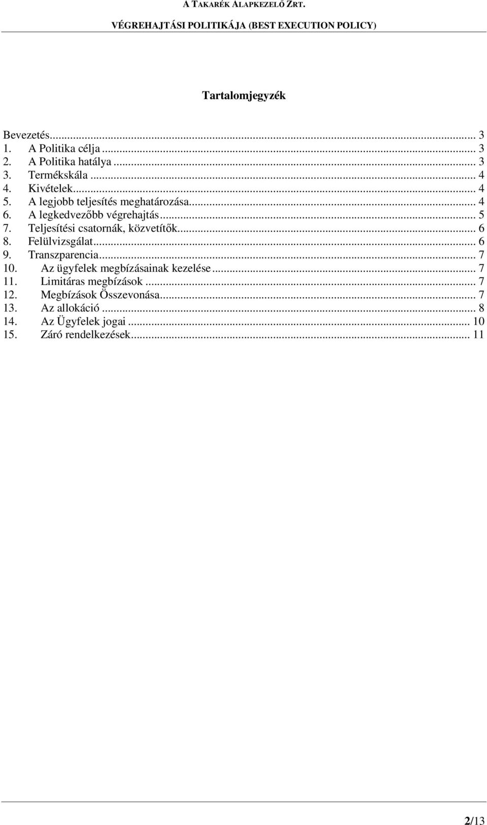 Teljesítési csatornák, közvetítők... 6 8. Felülvizsgálat... 6 9. Transzparencia... 7 10.