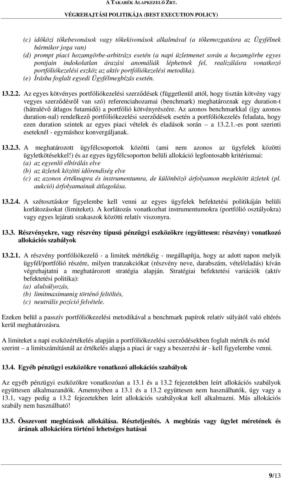 2. Az egyes kötvényes portfóliókezelési szerződések (függetlenül attól, hogy tisztán kötvény vagy vegyes szerződésről van szó) referenciahozamai (benchmark) meghatároznak egy duration-t (hátralévő