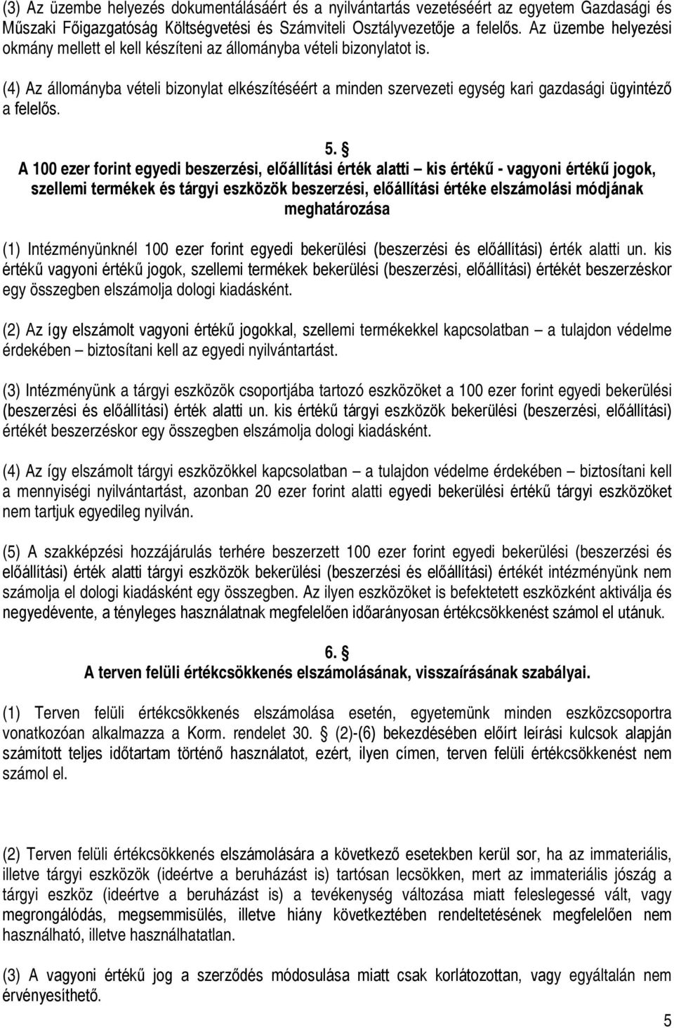 (4) Az állományba vételi bizonylat elkészítéséért a minden szervezeti egység kari gazdasági ügyintéző a felelős. 5.