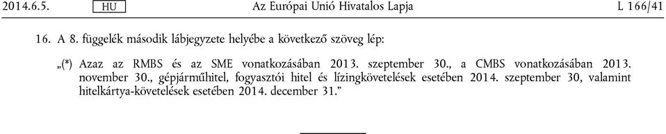 SME vonatkozásában 2013. szeptember 30., a CMBS vonatkozásában 2013. november 30.