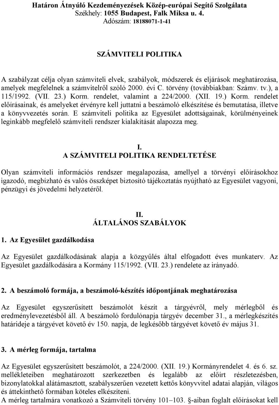 törvény (továbbiakban: Számv. tv.), a 115/1992. (VII. 23.) Korm. rendelet, valamint a 224/2000. (XII. 19.) Korm. rendelet előírásainak, és amelyeket érvényre kell juttatni a beszámoló elkészítése és bemutatása, illetve a könyvvezetés során.