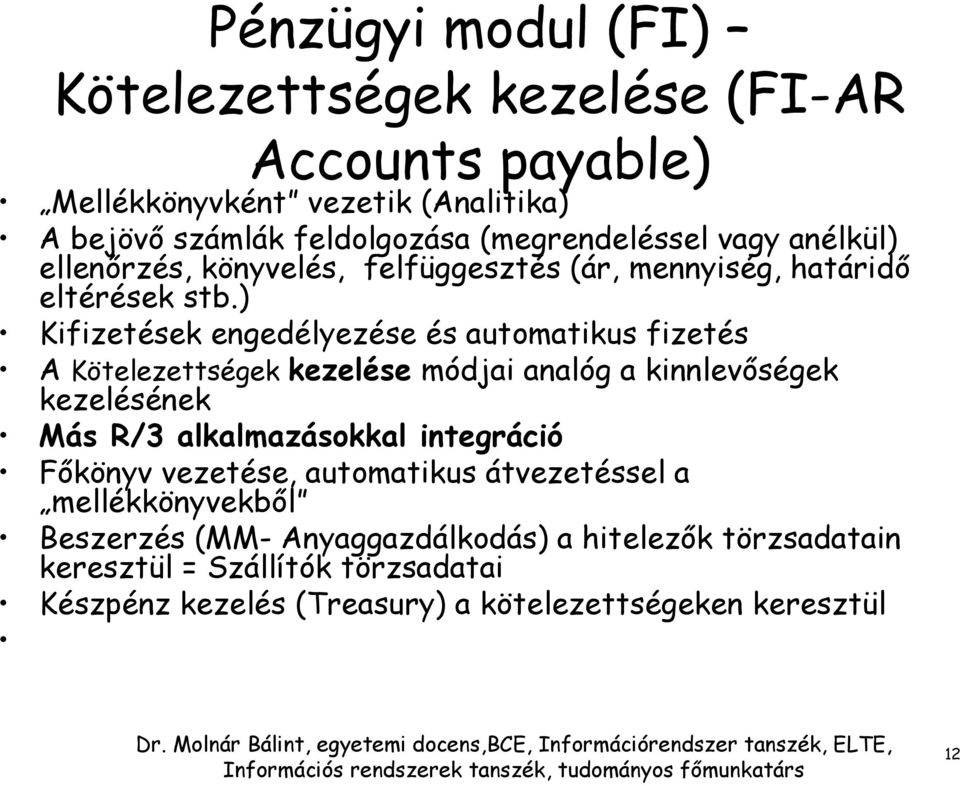 ) Kifizetések engedélyezése és automatikus fizetés A Kötelezettségek kezelése módjai analóg a kinnlevőségek kezelésének Más R/3 alkalmazásokkal