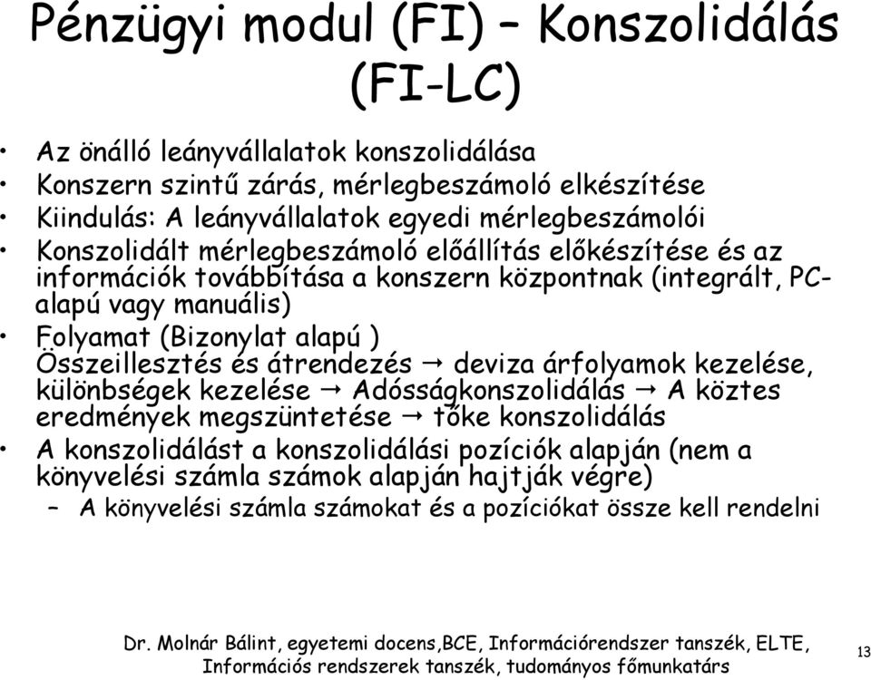 (Bizonylat alapú ) Összeillesztés és átrendezés deviza árfolyamok kezelése, különbségek kezelése Adósságkonszolidálás A köztes eredmények megszüntetése tőke