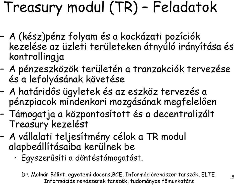 ügyletek és az eszköz tervezés a pénzpiacok mindenkori mozgásának megfelelően Támogatja a központosított és a