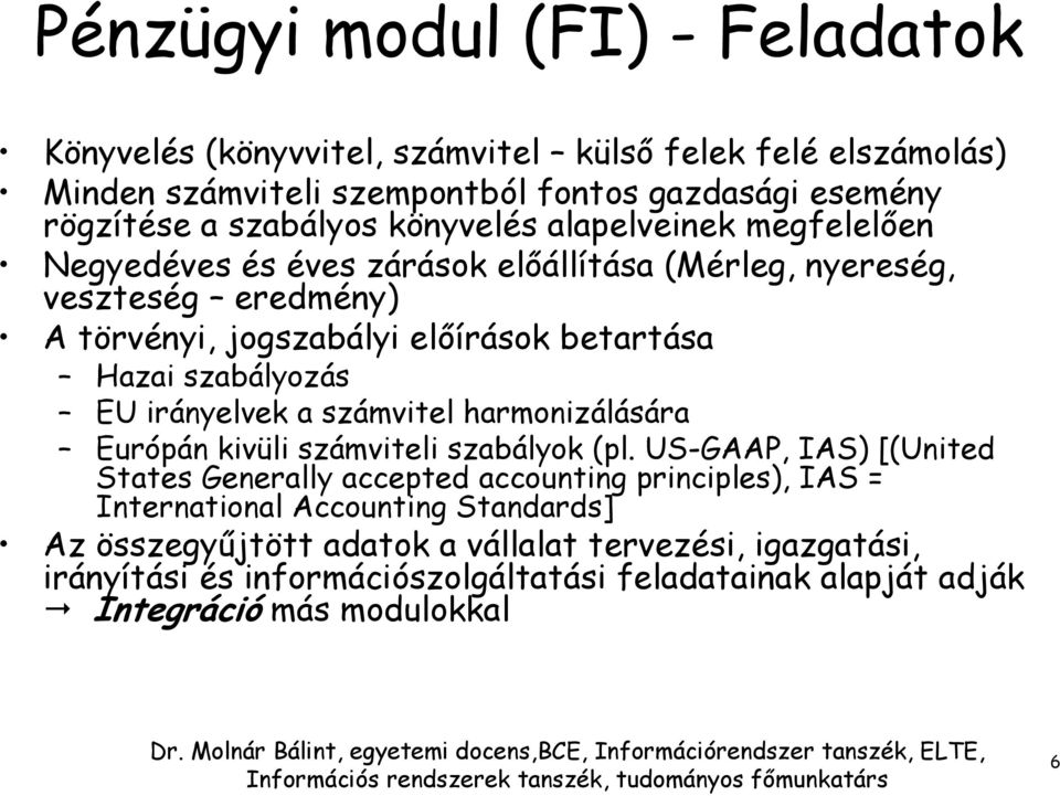 szabályozás EU irányelvek a számvitel harmonizálására Európán kivüli számviteli szabályok (pl.