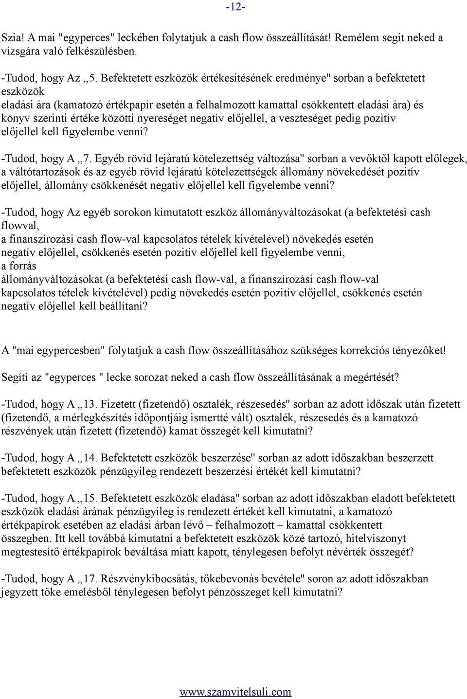 közötti nyereséget negatív előjellel, a veszteséget pedig pozitív előjellel kell figyelembe venni? -Tudod, hogy A,,7.