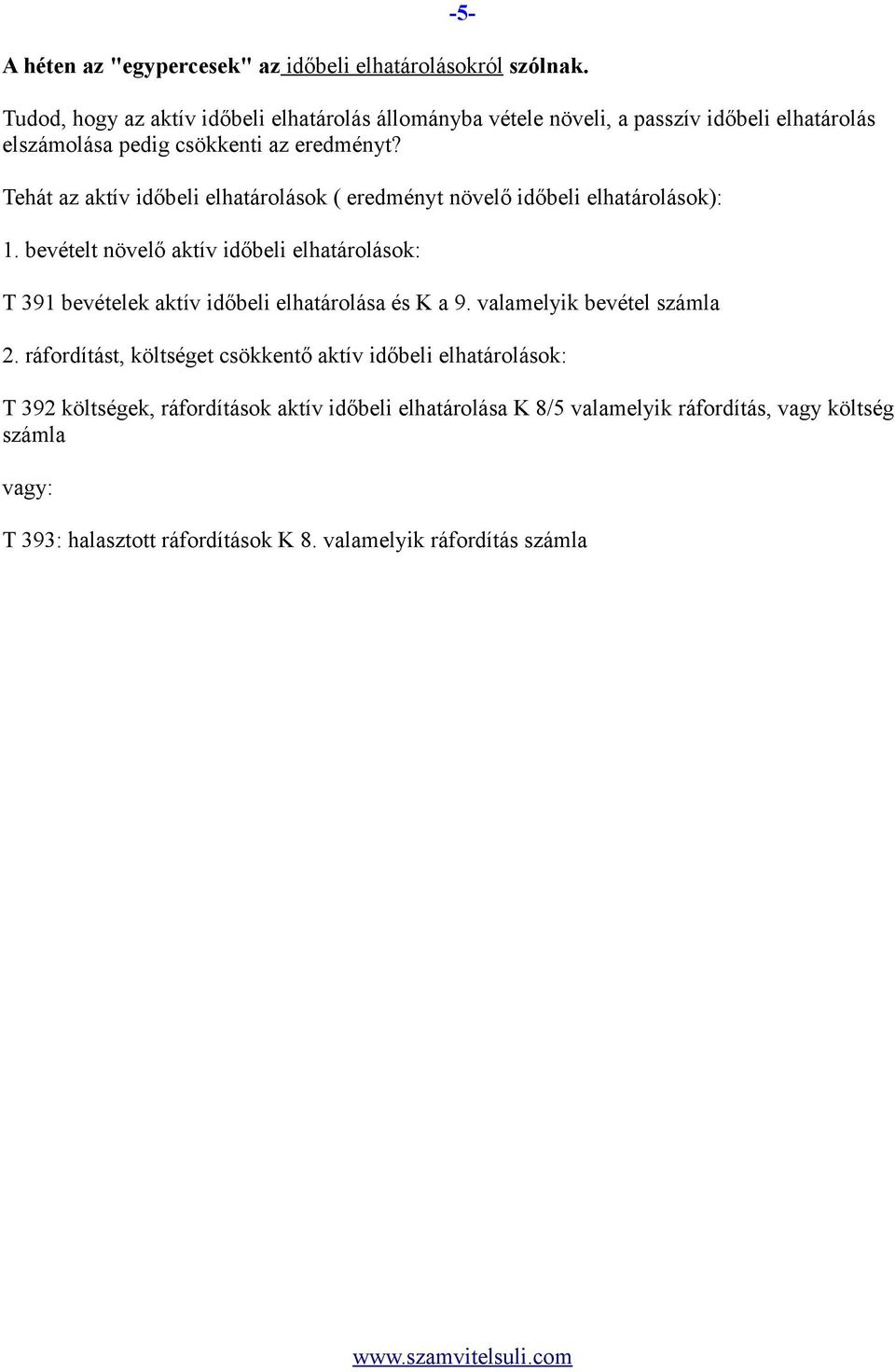 Tehát az aktív időbeli elhatárolások ( eredményt növelő időbeli elhatárolások): 1.