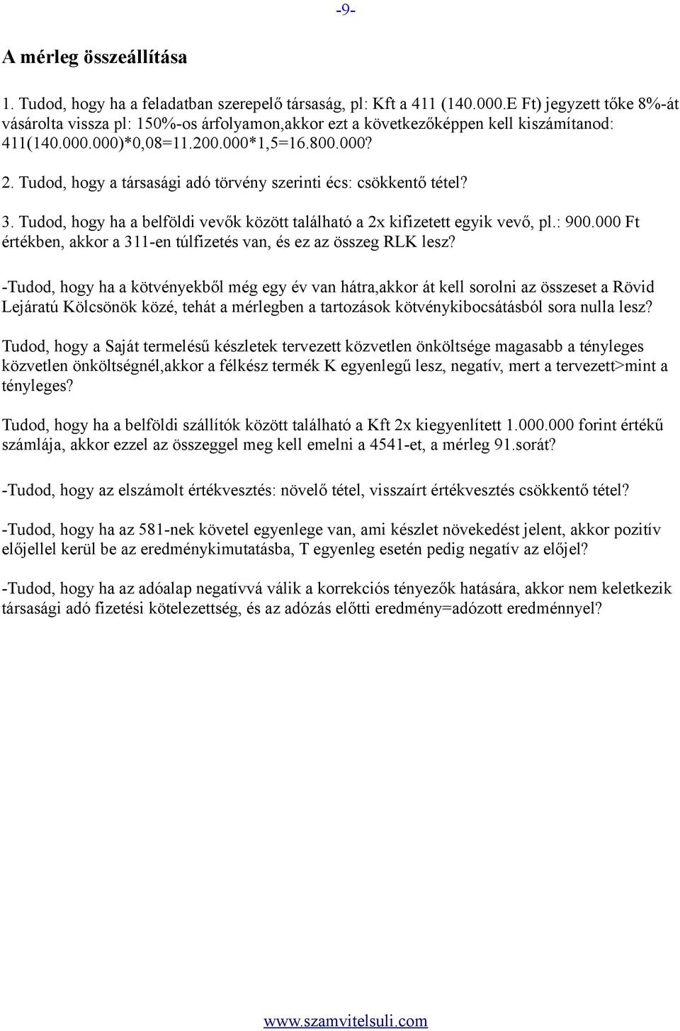 Tudod, hogy a társasági adó törvény szerinti écs: csökkentő tétel? 3. Tudod, hogy ha a belföldi vevők között található a 2x kifizetett egyik vevő, pl.: 900.