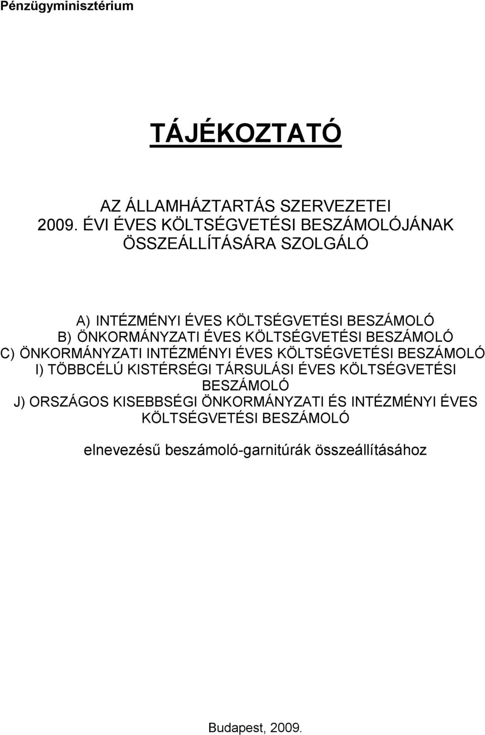 ÖNKORMÁNYZATI ÉVES KÖLTSÉGVETÉSI BESZÁMOLÓ C) ÖNKORMÁNYZATI INTÉZMÉNYI ÉVES KÖLTSÉGVETÉSI BESZÁMOLÓ I) TÖBBCÉLÚ