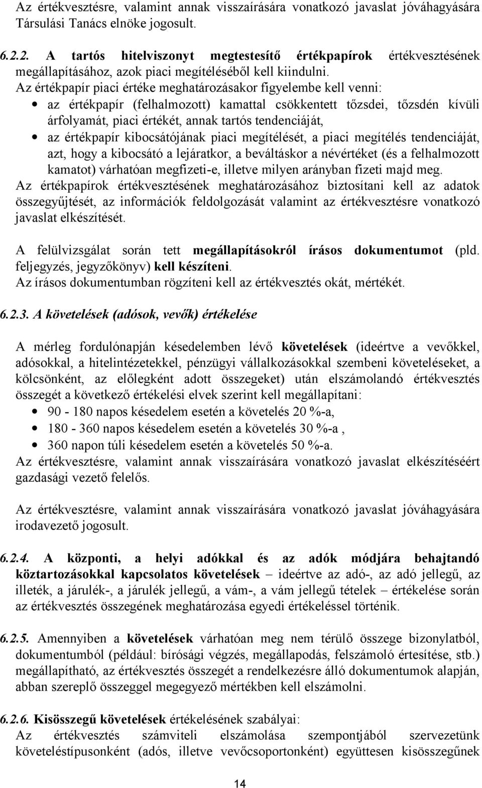 Az értékpapír piaci értéke meghatározásakor figyelembe kell venni: az értékpapír (felhalmozott) kamattal csökkentett tőzsdei, tőzsdén kívüli árfolyamát, piaci értékét, annak tartós tendenciáját, az