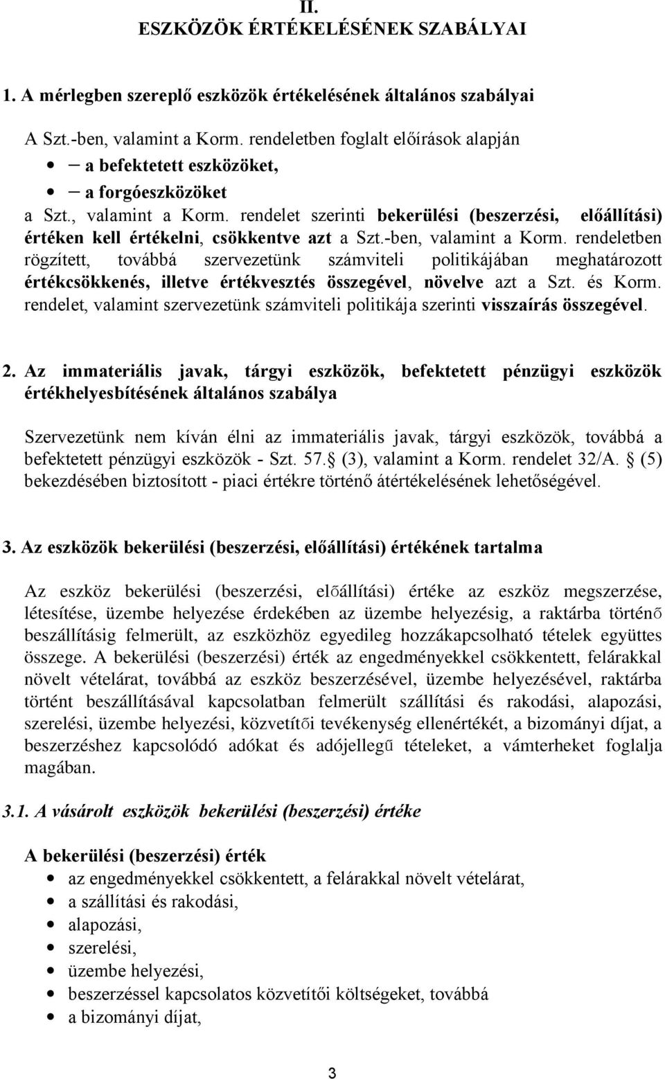 rendelet szerinti bekerülési (beszerzési, előállítási) értéken kell értékelni, csökkentve azt a Szt.-ben, valamint a Korm.