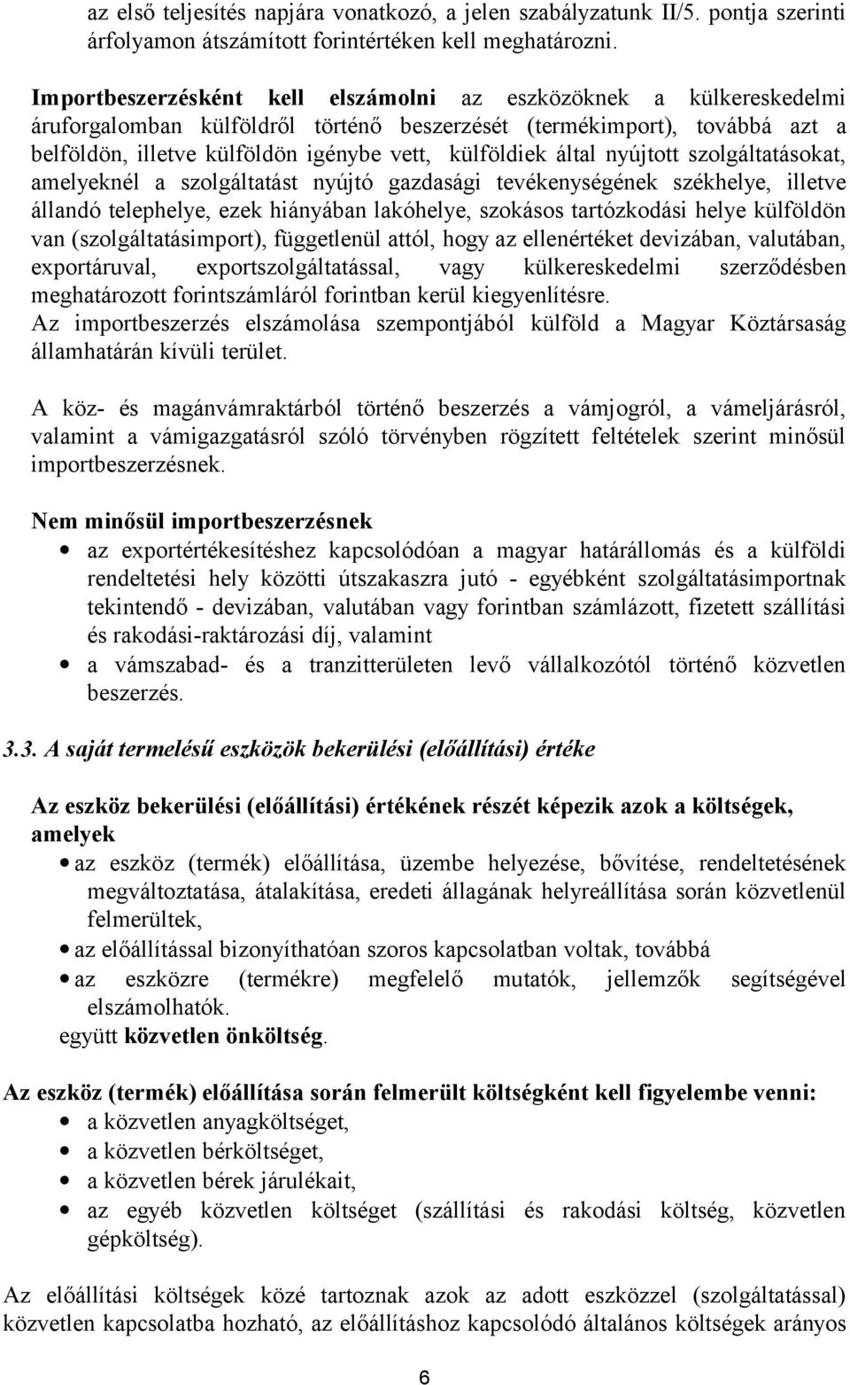 által nyújtott szolgáltatásokat, amelyeknél a szolgáltatást nyújtó gazdasági tevékenységének székhelye, illetve állandó telephelye, ezek hiányában lakóhelye, szokásos tartózkodási helye külföldön van