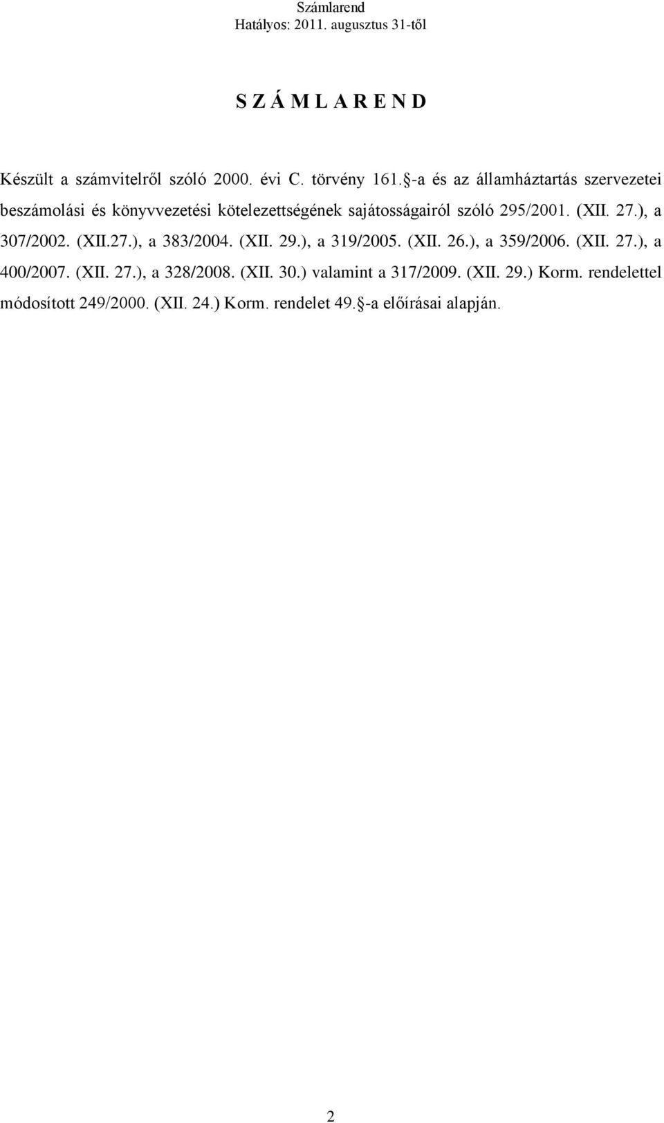 (XII. 27.), a 307/2002. (XII.27.), a 383/2004. (XII. 29.), a 319/2005. (XII. 26.), a 359/2006. (XII. 27.), a 400/2007.