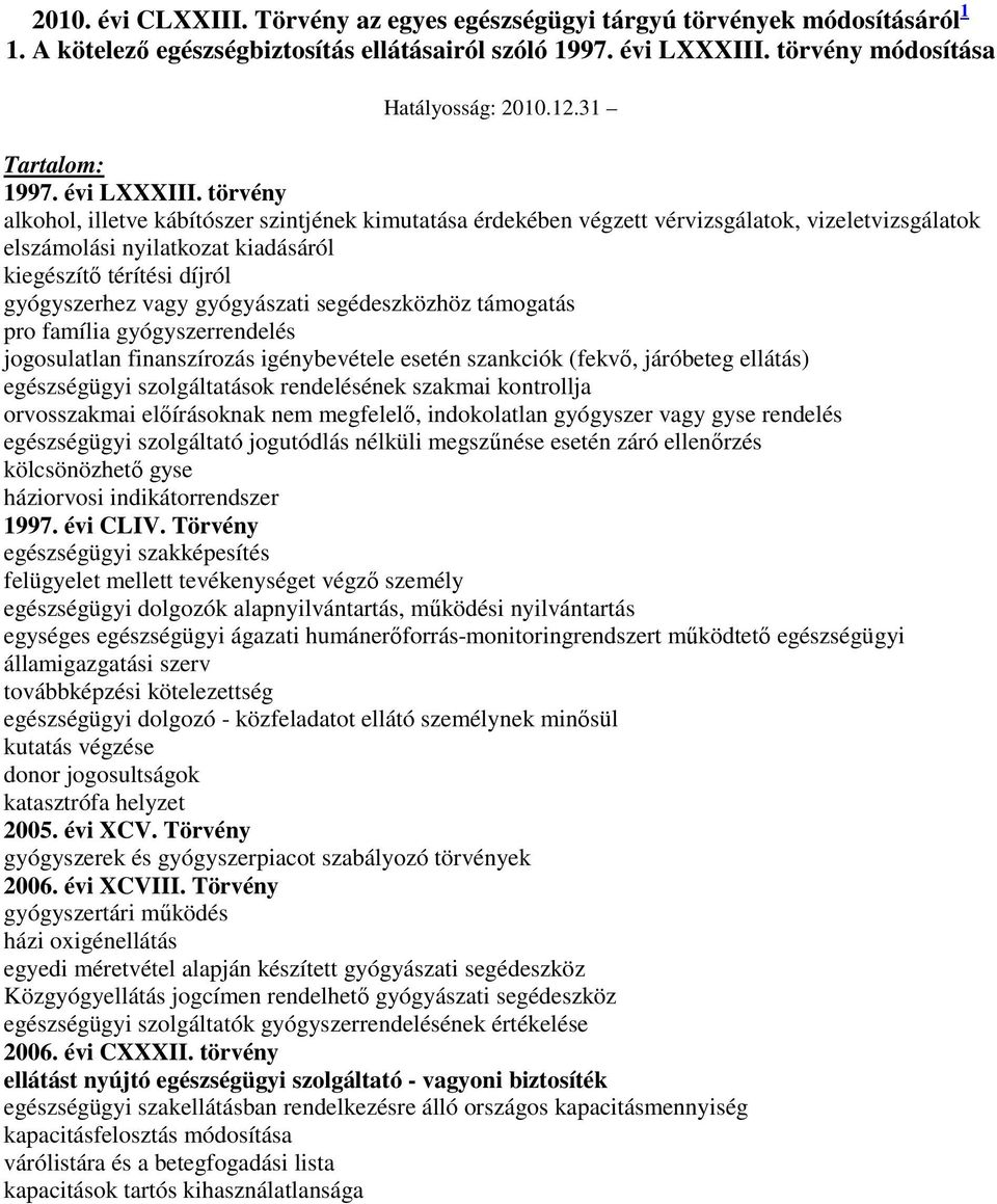 törvény alkohol, illetve kábítószer szintjének kimutatása érdekében végzett vérvizsgálatok, vizeletvizsgálatok elszámolási nyilatkozat kiadásáról kiegészítı térítési díjról gyógyszerhez vagy