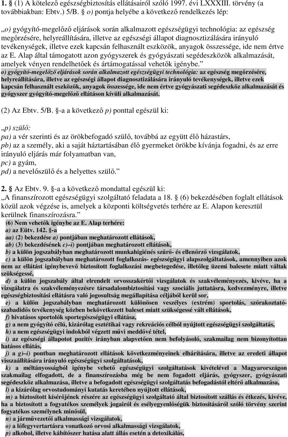 diagnosztizálására irányuló tevékenységek, illetve ezek kapcsán felhasznált eszközök, anyagok összessége, ide nem értve az E.