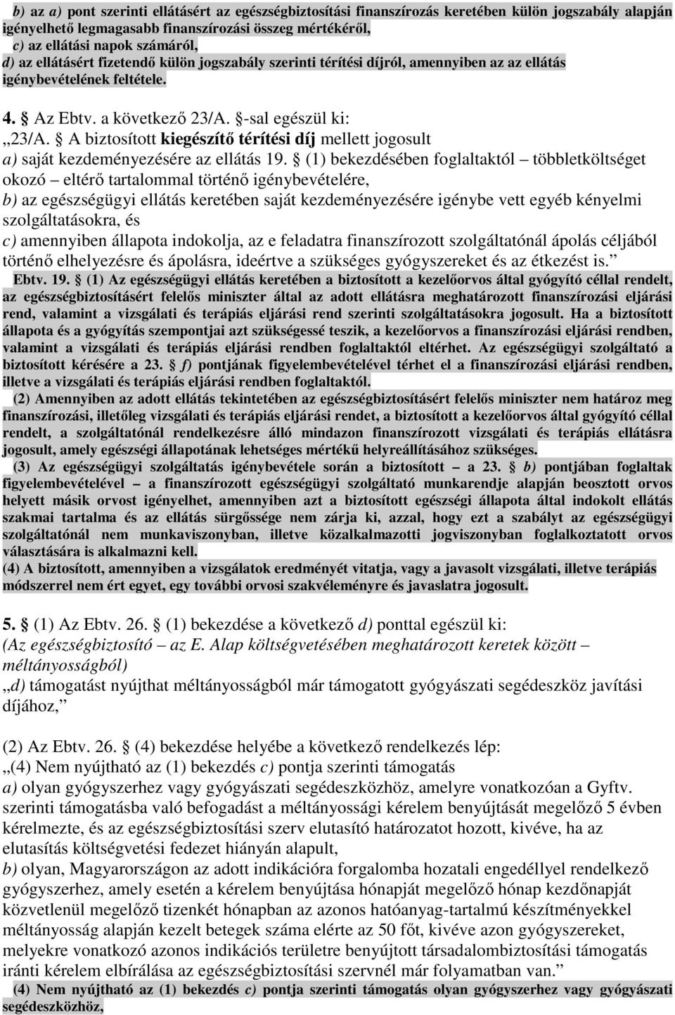 A biztosított kiegészítı térítési díj mellett jogosult a) saját kezdeményezésére az ellátás 19.