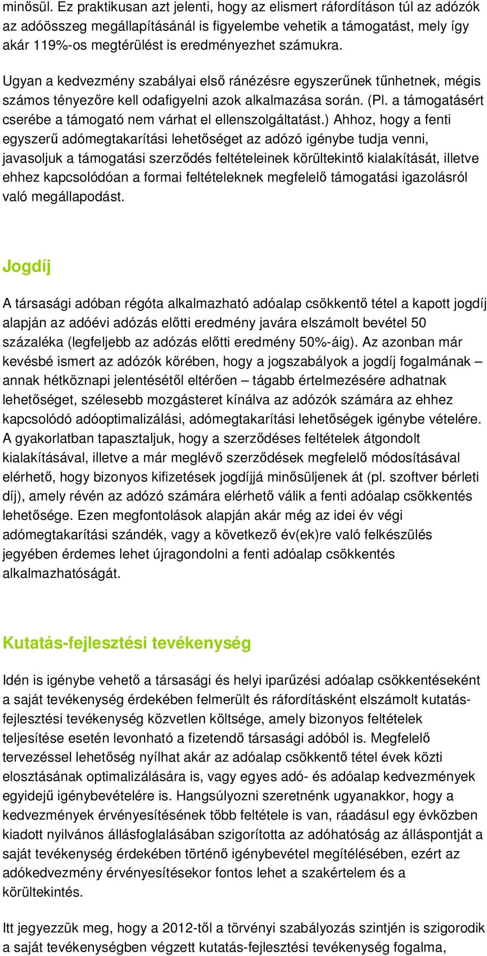 Ugyan a kedvezmény szabályai első ránézésre egyszerűnek tűnhetnek, mégis számos tényezőre kell odafigyelni azok alkalmazása során. (Pl.