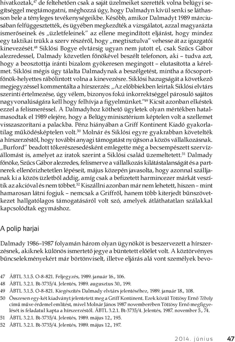 trükk a szerv részéről, hogy megtisztulva vehesse át az igazgatói kinevezését.