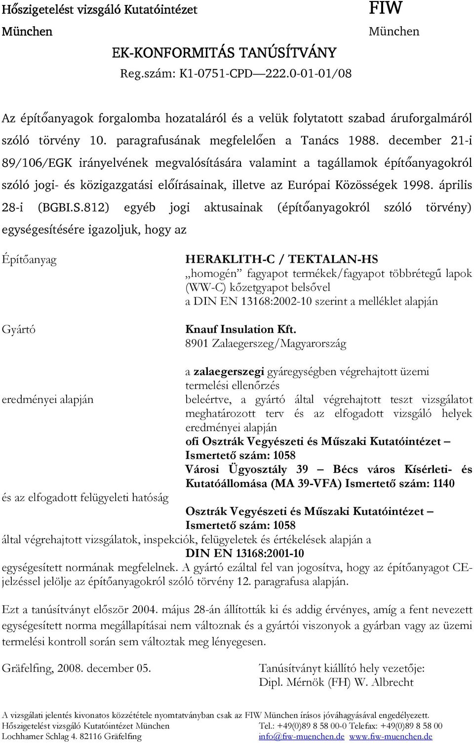 december 21-i 89/106/EGK irányelvének megvalósítására valamint a tagállamok építőanyagokról szóló jogi- és közigazgatási előírásainak illetve az Európai Közösségek 1998. április 28-i (BGBI.S.