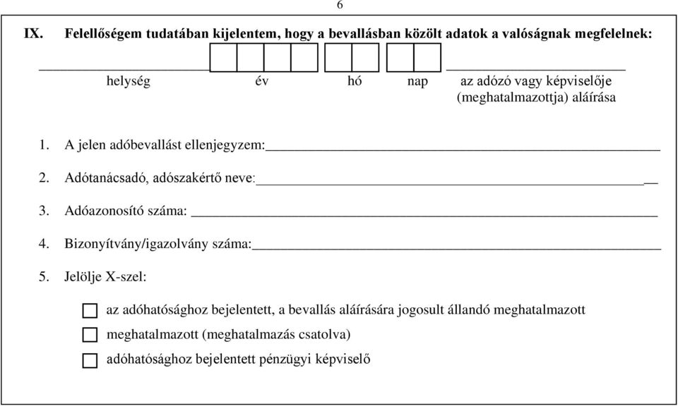 Adótanácsadó, adószakértő neve: 3. Adóazonosító száma: 4. Bizonyítvány/igazolvány száma: 5.