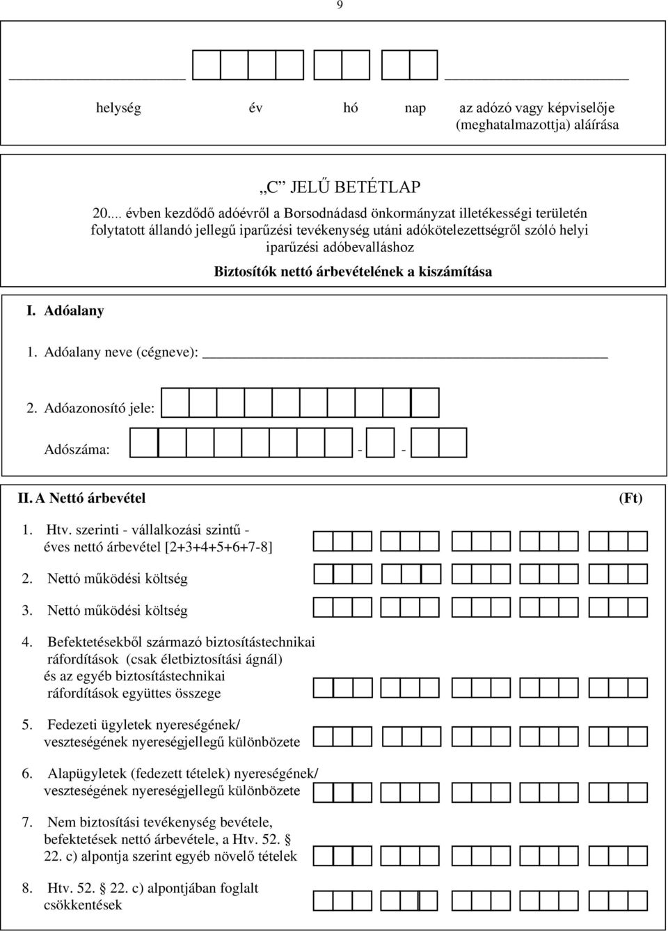 Biztosítók nettó árbevételének a kiszámítása 1. Adóalany neve (cégneve): 2. Adóazonosító jele: Adószáma: - - II. A Nettó árbevétel (Ft) 1. Htv.