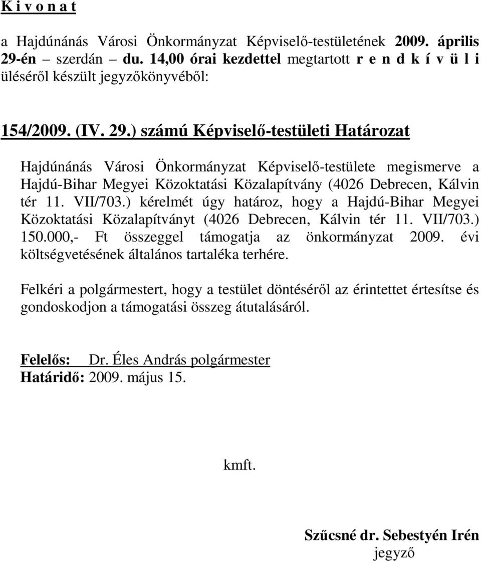 (4026 Debrecen, Kálvin tér 11. VII/703.) kérelmét úgy határoz, hogy a Hajdú-Bihar Megyei Közoktatási Közalapítványt (4026 Debrecen, Kálvin tér 11.