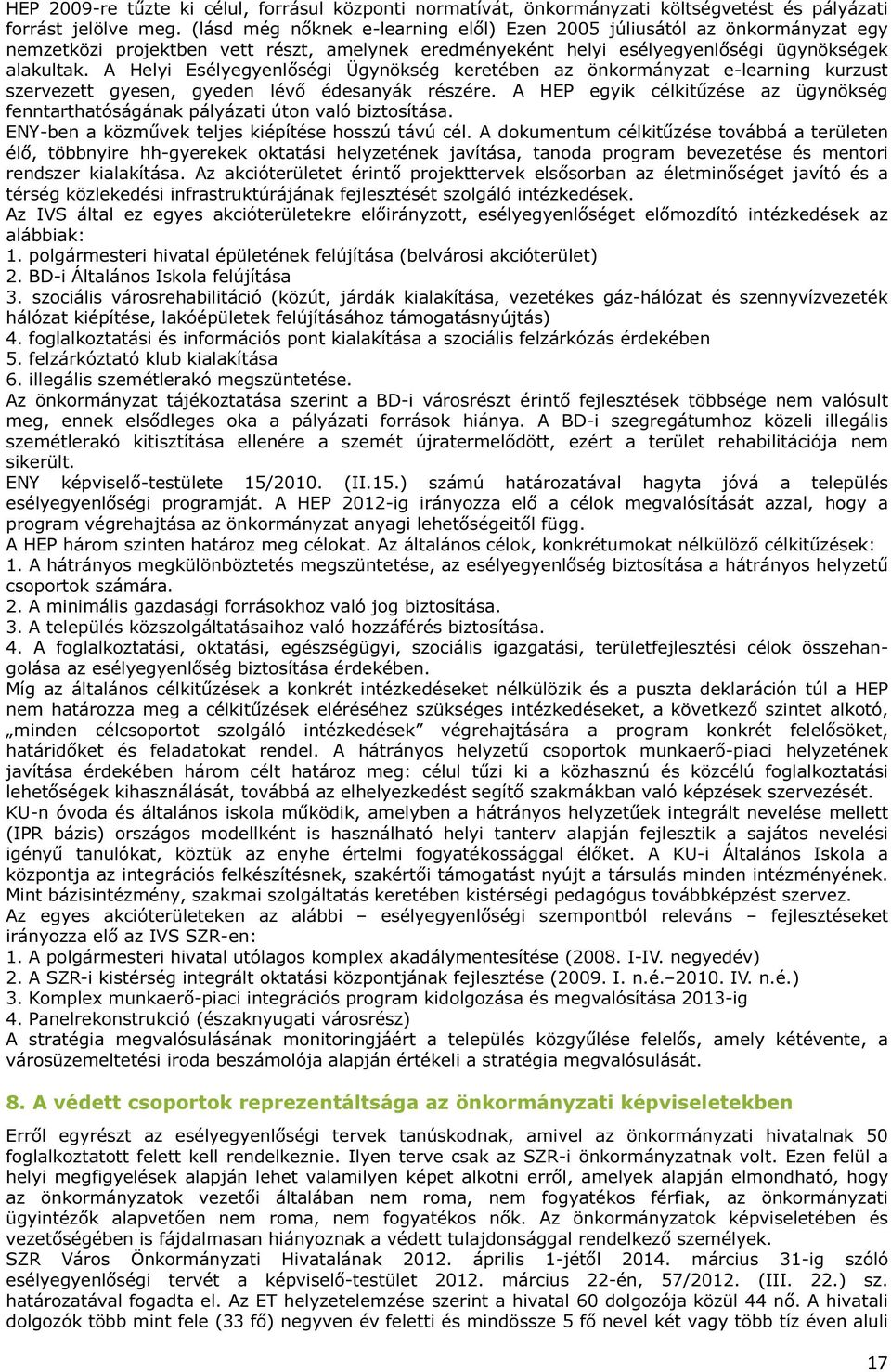 A Helyi Esélyegyenlőségi Ügynökség keretében az önkormányzat e-learning kurzust szervezett gyesen, gyeden lévő édesanyák részére.
