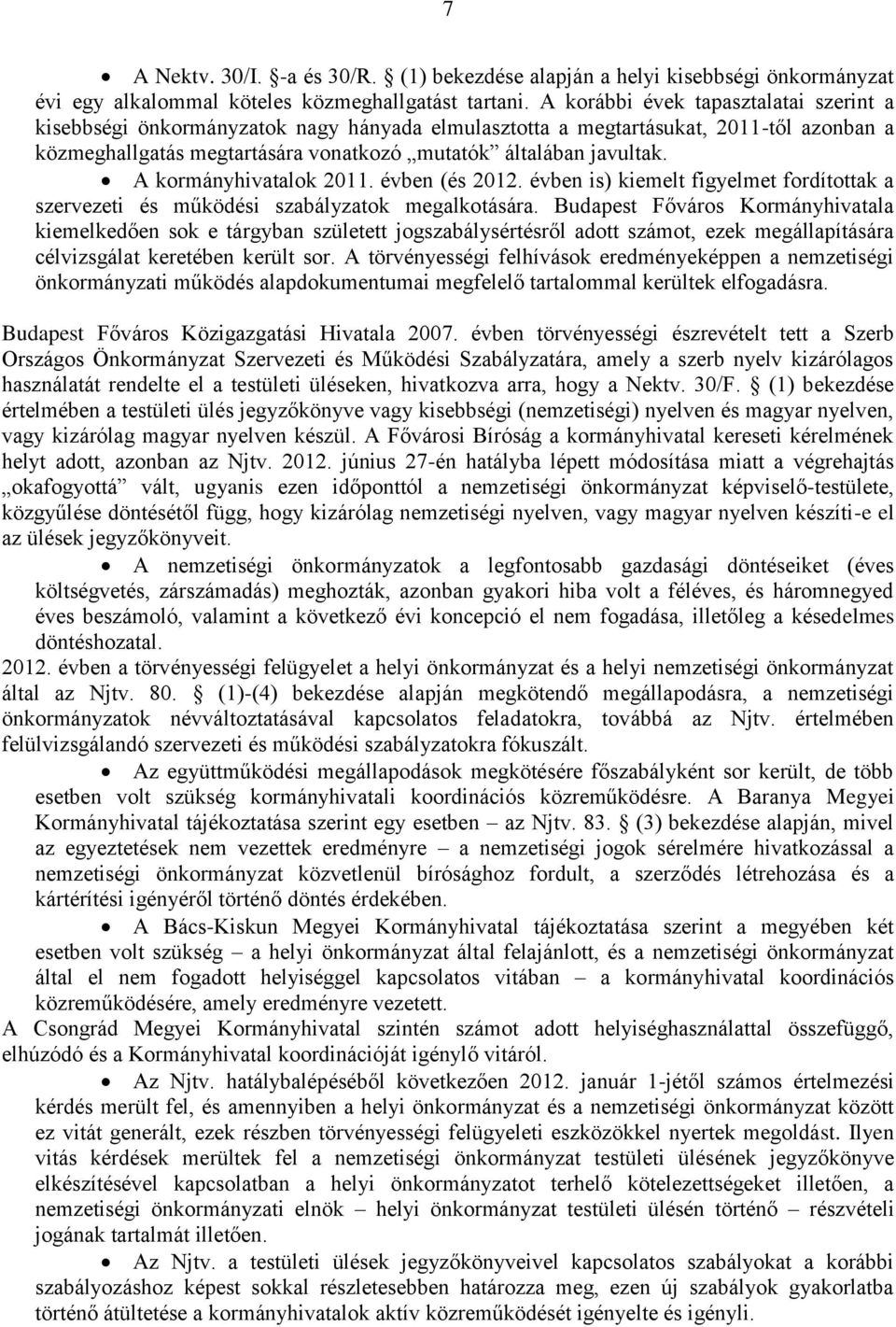 A kormányhivatalok 2011. évben (és 2012. évben is) kiemelt figyelmet fordítottak a szervezeti és működési szabályzatok megalkotására.