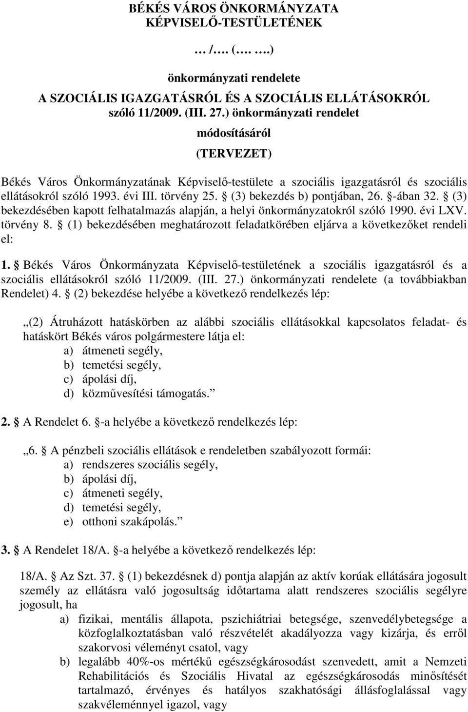 (3) bekezdés b) pontjában, 26. -ában 32. (3) bekezdésében kapott felhatalmazás alapján, a helyi önkormányzatokról szóló 1990. évi LXV. törvény 8.