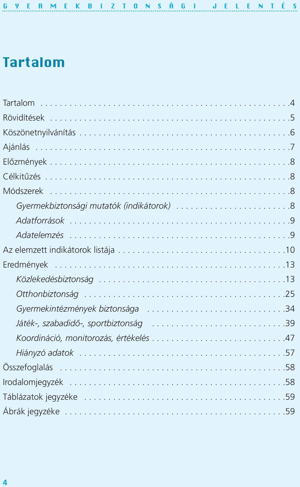 .................................................8 Gyermekbiztonsági mutatók (indikátorok)........................8 Adatforrások..............................................9 Adatelemzés.